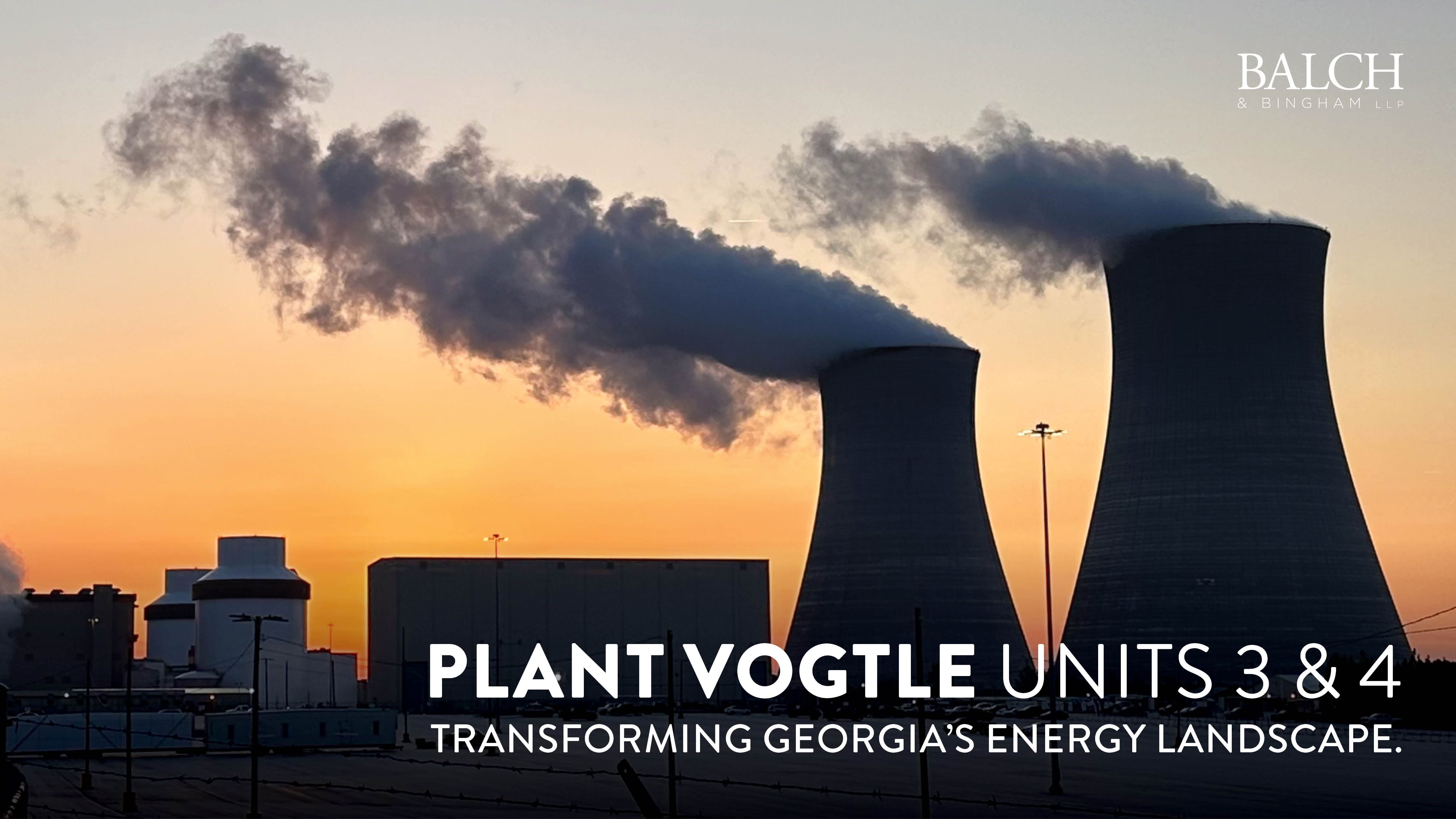 Plant Vogtle Units 3 & 4 Transform Georgia’s Energy Landscape | Balch ...